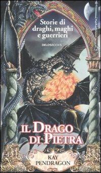 Il drago di pietra - Kay Pendragon - Libro Delos Books 2008, Storie di draghi, maghi e guerrieri | Libraccio.it