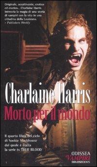 Morto per il mondo - Charlaine Harris - Libro Delos Books 2008, Odissea. Vampiri | Libraccio.it