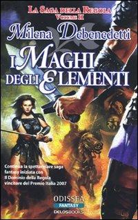 I maghi degli elementi. La saga della Regola. Vol. 2 - Milena Debenedetti - Libro Delos Books 2009, Odissea. Fantasy | Libraccio.it