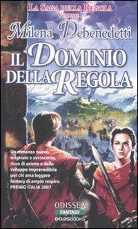 Il dominio della Regola. La saga della Regola. Vol. 1 - Milena Debenedetti - Libro Delos Books 2009, Odissea. Fantasy | Libraccio.it