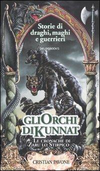 Gli orchi di Kunnat. Le cronache di Zaru lo Stirpico - Cristian Pavone - Libro Delos Books 2009, Storie di draghi, maghi e guerrieri | Libraccio.it