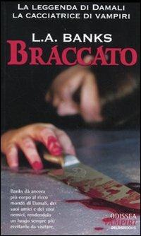Braccato. La leggenda di Damali, la cacciatrice di vampiri - L. A. Banks - Libro Delos Books 2009, Odissea. Vampiri | Libraccio.it