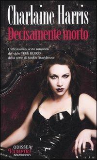 Decisamente morto - Charlaine Harris - Libro Delos Books 2009, Odissea. Vampiri | Libraccio.it