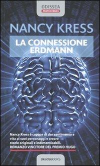 La connessione Erdmann - Nancy Kress - Libro Delos Books 2009, Odissea. Fantascienza | Libraccio.it