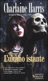 L' ultimo istante - Charlaine Harris - Libro Delos Books 2009, Odissea. Streghe | Libraccio.it