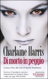 Di morto in peggio - Charlaine Harris - Libro Delos Books 2010, Odissea. Vampiri | Libraccio.it