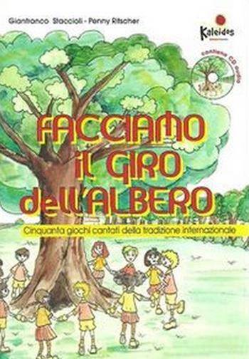 Facciamo il giro dell'albero, Cinquanta giochi cantati della tradizione internazionale. Con CD Audio - Gianfranco Staccioli, Penny Ritscher - Libro Kaleidos 2011, Giokaleidos. Ludocemea | Libraccio.it