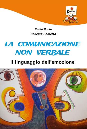 La comunicazione non verbale. Il linguaggio dell'emozione - Paolo Borin, Roberta Cometto - Libro Kaleidos 2015 | Libraccio.it
