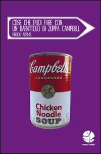 Cose che puoi fare con un barattolo di zuppa Campbell - Adams Brock - Libro Round Robin Editrice 2009, Parole in viaggio | Libraccio.it
