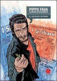 Pippo Fava. Lo spirito di un giornale - Luigi Politano, Luca Ferrara - Libro Round Robin Editrice 2010, Libeccio | Libraccio.it