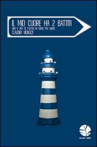 Il mio cuore ha 2 battiti. Uno è per te, l'altro mi serve per vivere - Claudio Vignozzi - Libro Round Robin Editrice 2011, Parole in viaggio | Libraccio.it