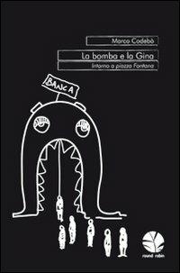 La bomba e la Gina. Intorno a piazza Fontana - Marco Codebò - Libro Round Robin Editrice 2011, Babordo | Libraccio.it