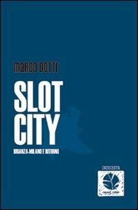 Slot city. Brianza-Milano e ritorno - Marco Dotti - Libro Round Robin Editrice 2013, Scialuppe | Libraccio.it
