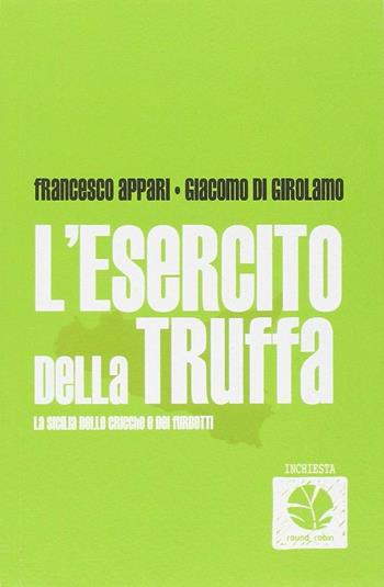 L' esercito della truffa. La Sicilia dei furbetti - Giacomo Di Girolamo, Francesco Appari - Libro Round Robin Editrice 2013, Scialuppe | Libraccio.it