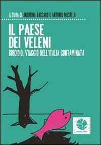 Il paese dei veleni. Biocidio, viaggio nell'Italia contaminata - Andreina Baccaro, Antonio Musella - Libro Round Robin Editrice 2013, Fuori rotta | Libraccio.it