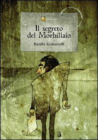 Il segreto del Morbillaio - Danilo Giovanelli - Libro Edizioni XII 2010, Fuori collana | Libraccio.it