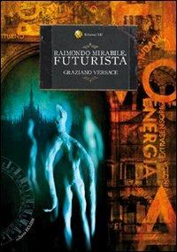 Raimondo Mirabile, futurista - Graziano Versace - Libro Edizioni XII 2010, Eclissi | Libraccio.it