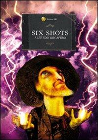 Six shots. Sei racconti del weird west - Alfredo Mogavero - Libro Edizioni XII 2010 | Libraccio.it