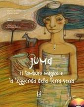 Juma. Il tamburo magico e la leggenda della terra secca. Con CD Audio