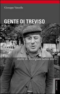 Gente di Treviso. Storie di trevigiani senza storia - Giuseppe Vanzella - Libro Devanzis 2007, Types | Libraccio.it