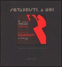 Squadristi, a noi! Squadrismo nella Marca Trevigiana  - Libro Devanzis 2008, Clessidra | Libraccio.it