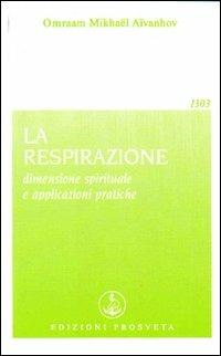 La respirazione - Omraam Mikhaël Aïvanhov - Libro Prosveta 2009, Opera omnia | Libraccio.it