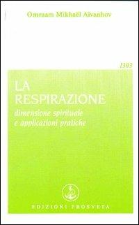 La respirazione - Omraam Mikhaël Aïvanhov - Libro Prosveta 2009, Opera omnia | Libraccio.it