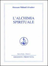L'alchimia spirituale - Omraam Mikhaël Aïvanhov - Libro Prosveta 2009, Opera omnia | Libraccio.it