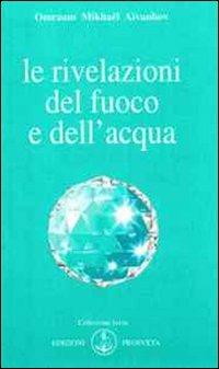 Le rivelazioni del fuoco e dell'acqua - Omraam Mikhaël Aïvanhov - Libro Prosveta 2009, Izvor | Libraccio.it