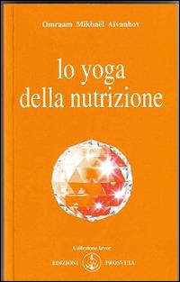 Lo yoga della nutrizione - Omraam Mikhaël Aïvanhov - Libro Prosveta 2013, Izvor | Libraccio.it