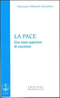 La pace. Uno stato superiore di coscienza - Omraam Mikhaël Aïvanhov - Libro Prosveta 2014, Brochure | Libraccio.it