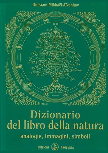 Dizionario del libro della natura. Analogie, immagini, simboli - Omraam Mikhaël Aïvanhov - Libro Prosveta 2016, Sintesi | Libraccio.it