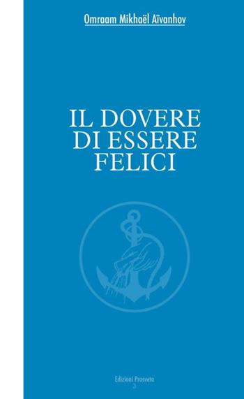 Il dovere di essere felici - Omraam Mikhaël Aïvanhov - Libro Prosveta 2017, Brochure | Libraccio.it