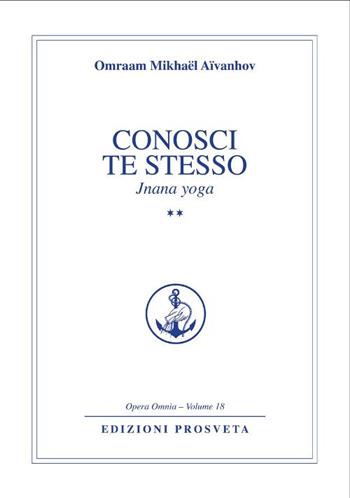 Conosci te stesso. Jnana yoga. Vol. 2 - Omraam Mikhaël Aïvanhov - Libro Prosveta 2017, Opera omnia | Libraccio.it