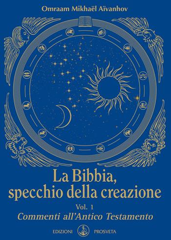 La Bibbia, specchio della creazione. Vol. 1: Commenti all'Antico Testamento - Omraam Mikhaël Aïvanhov - Libro Prosveta 2019, Sintesi | Libraccio.it