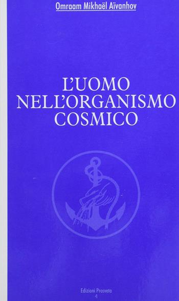 L'uomo nell'organismo cosmico - Omraam Mikhaël Aïvanhov - Libro Prosveta 2020 | Libraccio.it