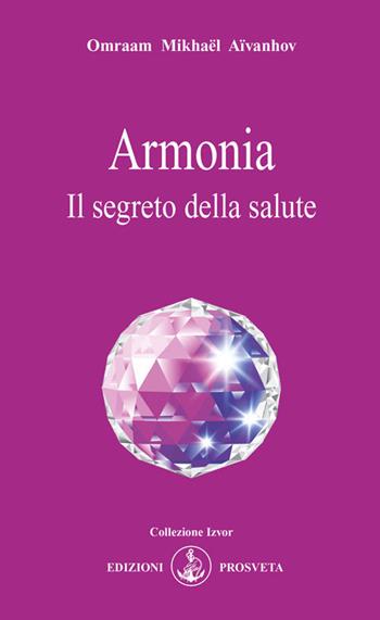 Armonia. Il segreto della salute - Omraam Mikhaël Aïvanhov - Libro Prosveta 2020, Izvor | Libraccio.it