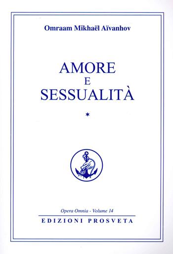 Amore e sessualità. Vol. 1 - Omraam Mikhaël Aïvanhov - Libro Prosveta 2021 | Libraccio.it