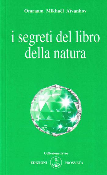 I segreti del libro della natura - Omraam Mikhaël Aïvanhov - Libro Prosveta 2021, Izvor | Libraccio.it