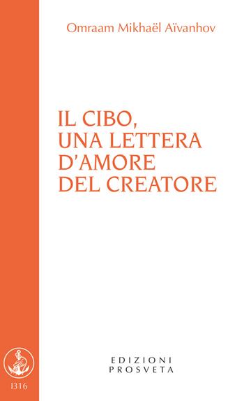 Il cibo, una lettera d'amore del Creatore - Omraam Mikhaël Aïvanhov - Libro Prosveta 2021, Brochure | Libraccio.it