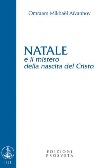 Natale e il mistero della nascita del Cristo - Omraam Mikhaël Aïvanhov - Libro Prosveta 2021, Brochure | Libraccio.it