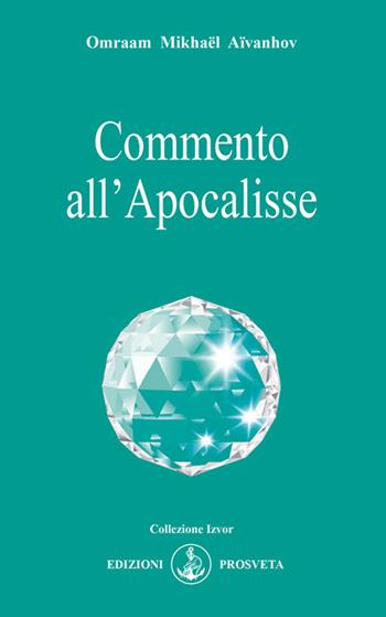 Commento all'Apocalisse - Omraam Mikhaël Aïvanhov - Libro Prosveta 2021, Izvor | Libraccio.it
