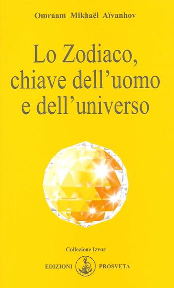 Lo zodiaco, chiave dell'uomo e dell'universo - Omraam Mikhaël Aïvanhov - Libro Prosveta 2022 | Libraccio.it