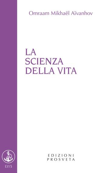 La scienza della vita - Omraam Mikhaël Aïvanhov - Libro Prosveta 2022, Brochure | Libraccio.it