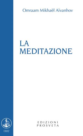 La meditazione - Omraam Mikhaël Aïvanhov - Libro Prosveta 2022, Brochure | Libraccio.it
