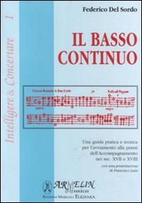 Il basso continuo. Una guida pratica e teorica per l'avviamento alla prassi dell'accompagnamento nei sec. XVII e XIII - Federico Del Sordo - Libro Armelin Musica 2004, Intelligere & concertare | Libraccio.it