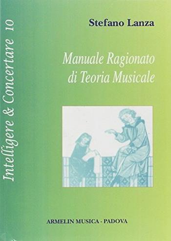 Manuale ragionato di teoria musicale - Stefano Lanza - Libro Armelin Musica 2004, Intelligere & concertare | Libraccio.it