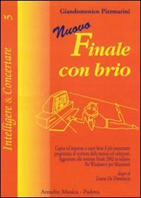 Nuovo finale con brio. Capire ed imparare ad usare bene il più importante programma di scrittura musicale col computer - Giandomenico Piermarini - Libro Armelin Musica 2002, Intelligere & concertare | Libraccio.it