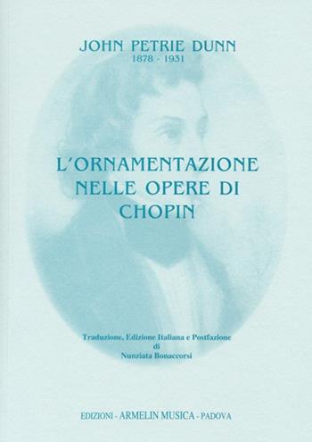 L'ornamentazione nelle opere di Chopin - John P. Dunn - Libro Armelin Musica 2004, Manuali | Libraccio.it