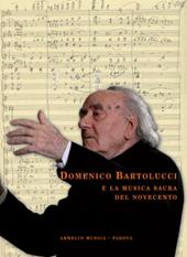 Domenico Bartolucci e la musica sacra del Novecento. Saggi critici, testimonianze e documenti d'archivio raccolti da Enzo Fagiolo